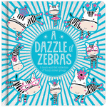Cover of A Dazzle of Zebras (9781788439909)