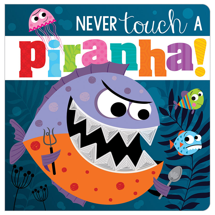 Never Touch a Piranha!