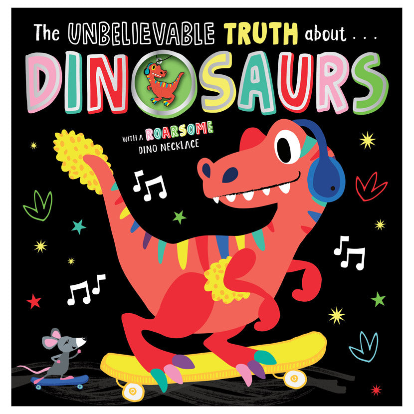 The Unbelievable Truth About Dinosaurs