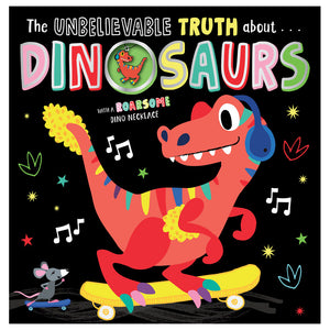 The Unbelievable Truth About Dinosaurs