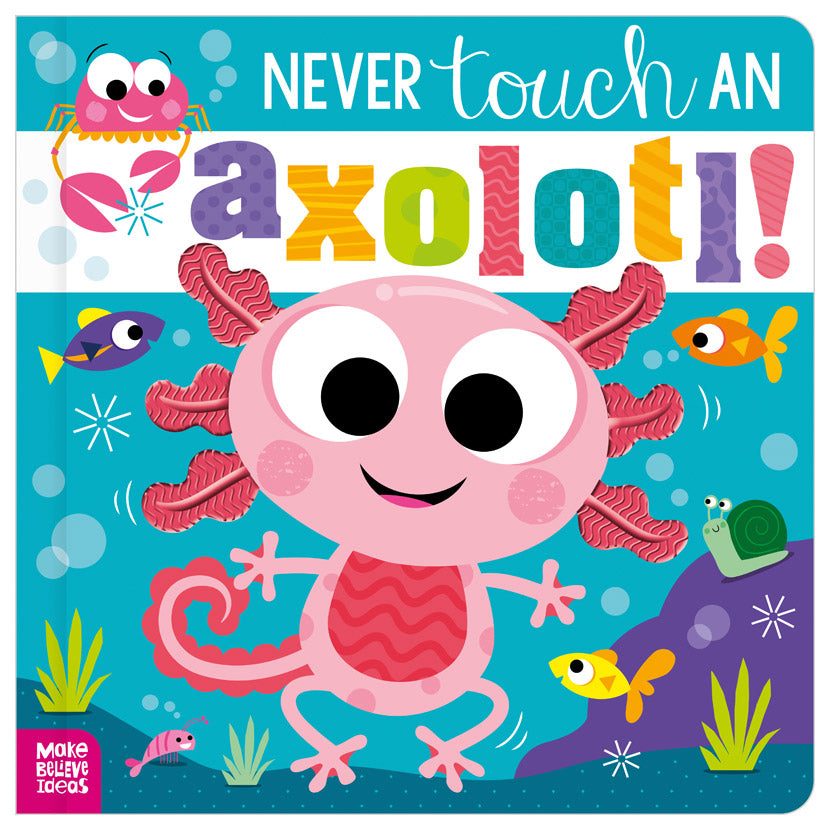 Never Touch an Axolotl!